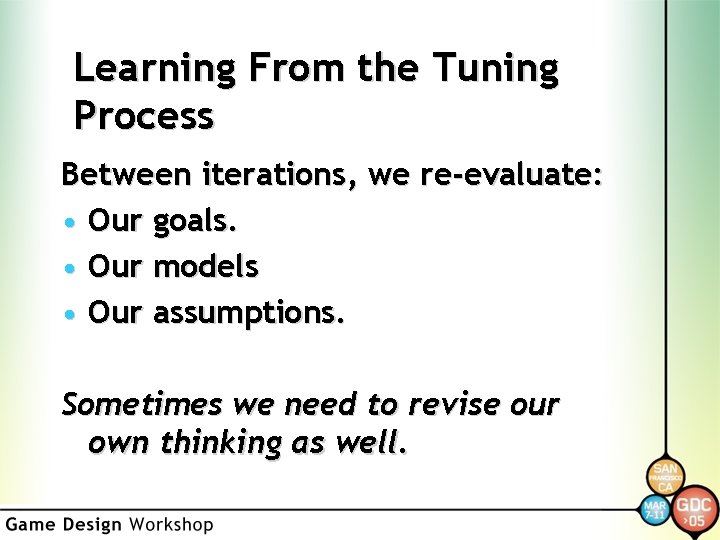 Learning From the Tuning Process Between iterations, we re-evaluate: • Our goals. • Our