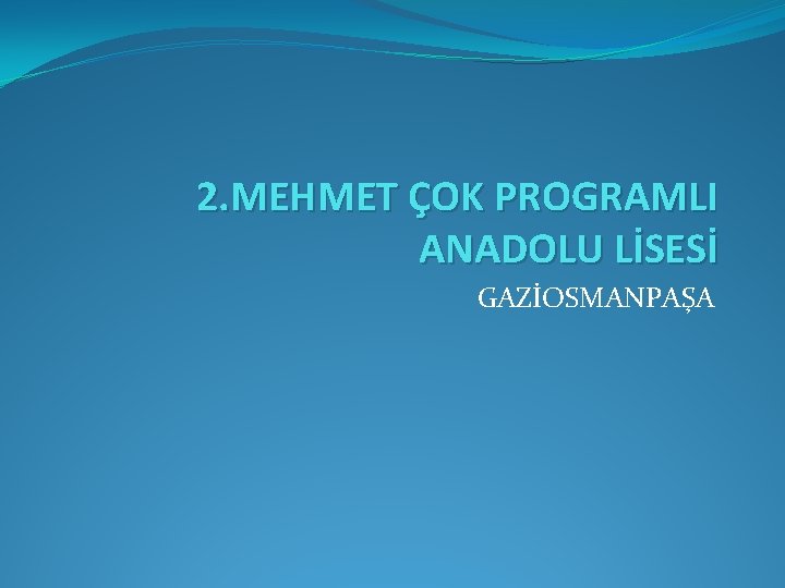 2. MEHMET ÇOK PROGRAMLI ANADOLU LİSESİ GAZİOSMANPAŞA 