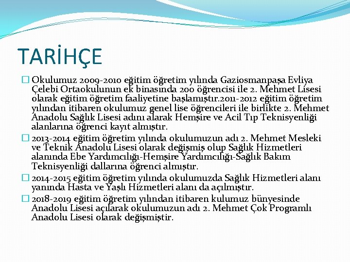 TARİHÇE � Okulumuz 2009 -2010 eğitim öğretim yılında Gaziosmanpaşa Evliya Çelebi Ortaokulunun ek binasında