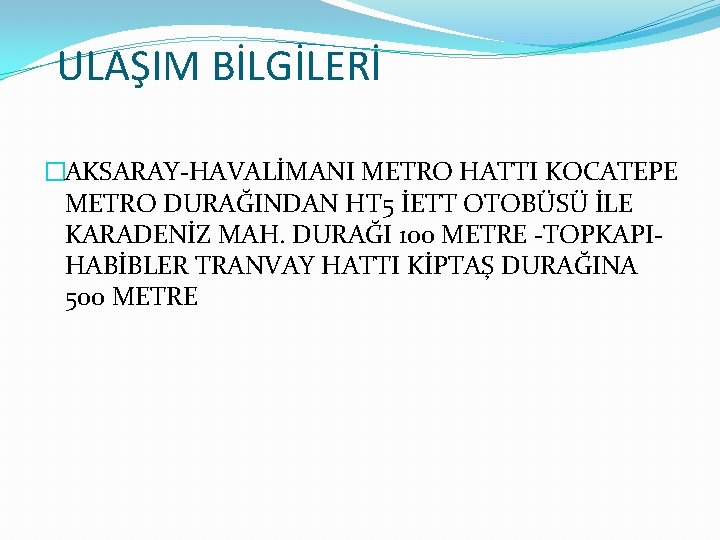 ULAŞIM BİLGİLERİ �AKSARAY-HAVALİMANI METRO HATTI KOCATEPE METRO DURAĞINDAN HT 5 İETT OTOBÜSÜ İLE KARADENİZ