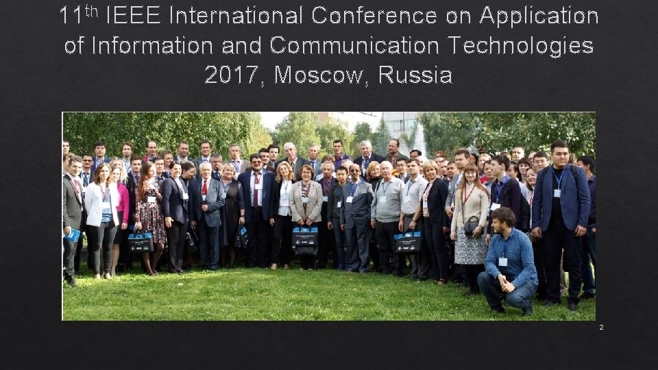 11 th IEEE International Conference on Application of Information and Communication Technologies 2017, Moscow,