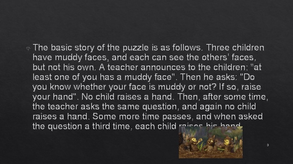  The basic story of the puzzle is as follows. Three children have muddy
