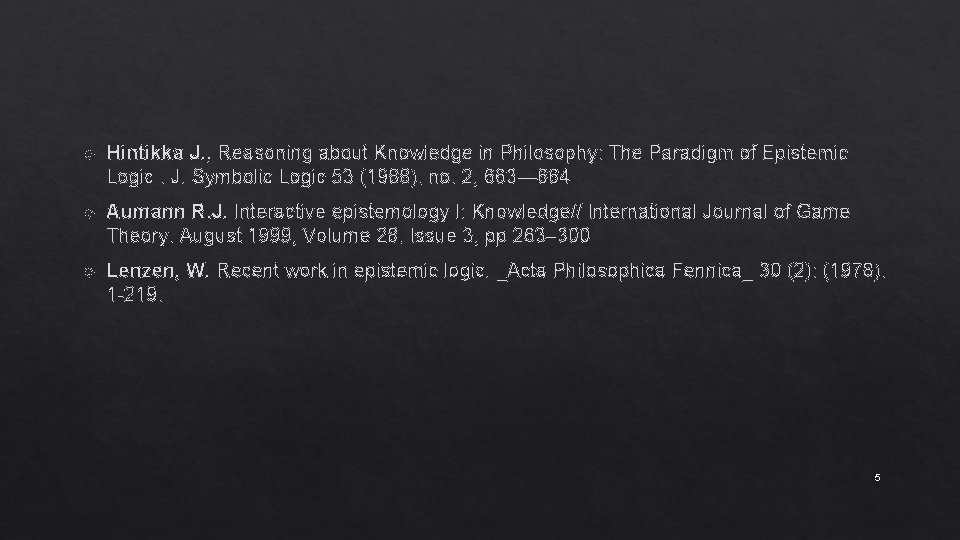  Hintikka J. , Reasoning about Knowledge in Philosophy: The Paradigm of Epistemic Logic.