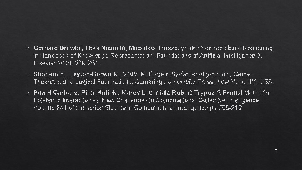  Gerhard Brewka, Ilkka Niemelä, Miroslaw Truszczynski: Nonmonotonic Reasoning. in Handbook of Knowledge Representation.