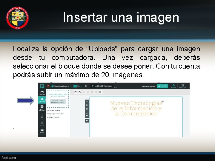 Insertar una imagen Localiza la opción de “Uploads” para cargar una imagen desde tu