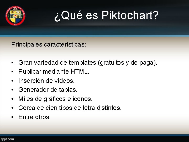 ¿Qué es Piktochart? Principales características: • • Gran variedad de templates (gratuitos y de