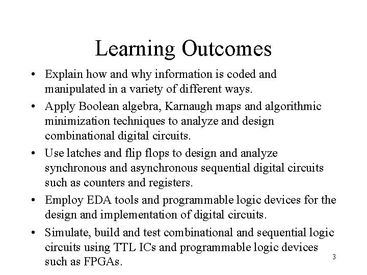 Learning Outcomes • Explain how and why information is coded and manipulated in a