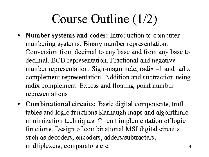 Course Outline (1/2) • Number systems and codes: Introduction to computer numbering systems: Binary
