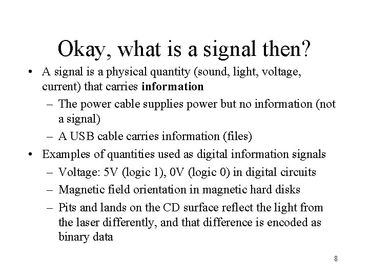 Okay, what is a signal then? • A signal is a physical quantity (sound,