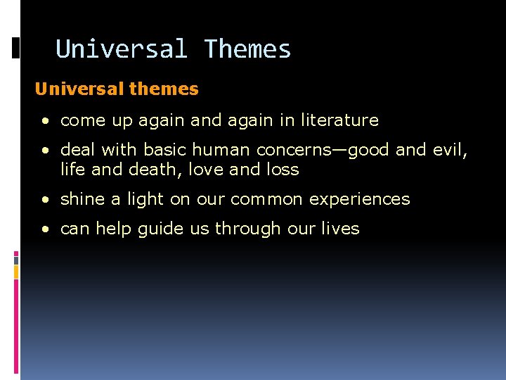 Universal Themes Universal themes • come up again and again in literature • deal