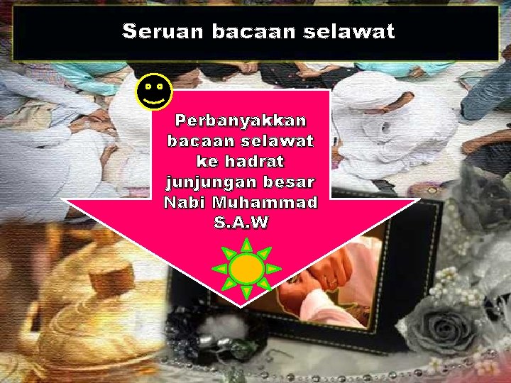 Seruan bacaan selawat Perbanyakkan bacaan selawat ke hadrat junjungan besar Nabi Muhammad S. A.