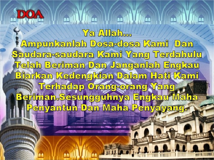 Ya Allah… Ampunkanlah Dosa-dosa Kami Dan Saudara-saudara Kami Yang Terdahulu Telah Beriman Dan Janganlah