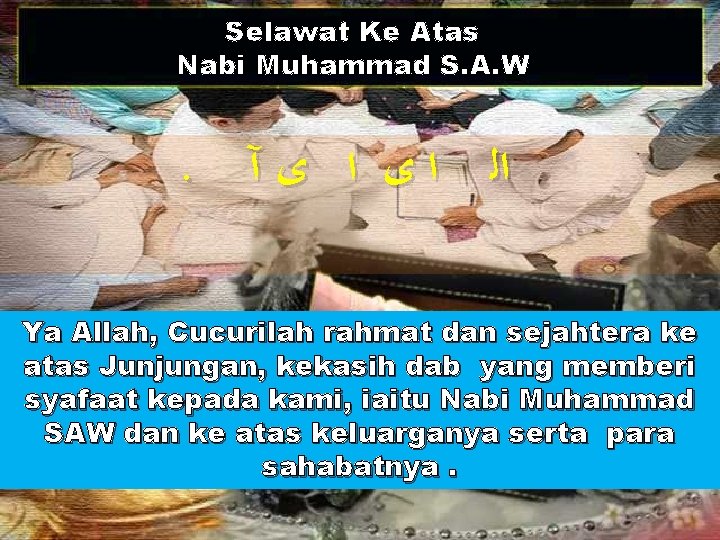 Selawat Ke Atas Nabi Muhammad S. A. W . ﺍﻟ ﺍ ﻯ آ Ya