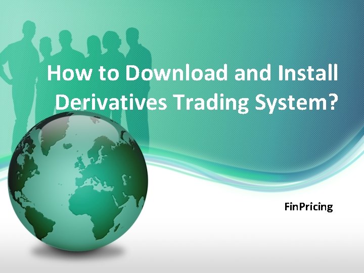 How to Download and Install Derivatives Trading System? Fin. Pricing 