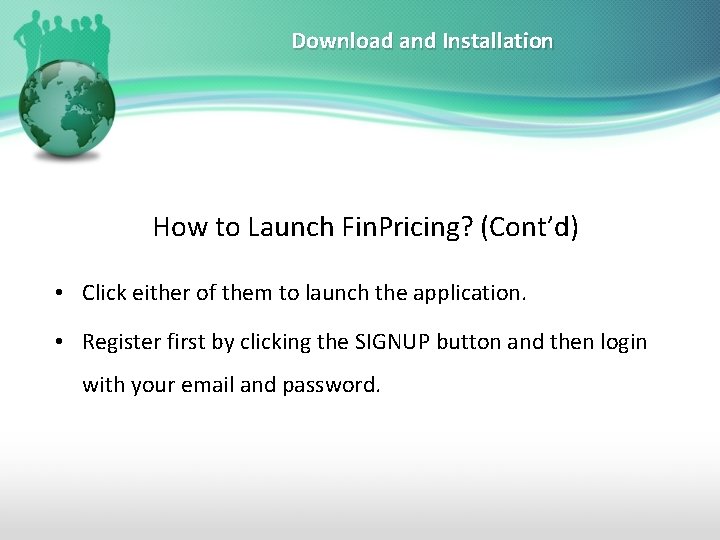 Download and Installation How to Launch Fin. Pricing? (Cont’d) • Click either of them