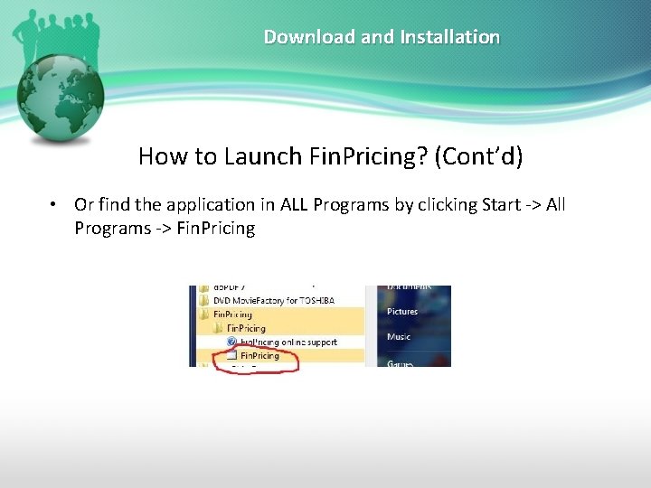 Download and Installation How to Launch Fin. Pricing? (Cont’d) • Or find the application