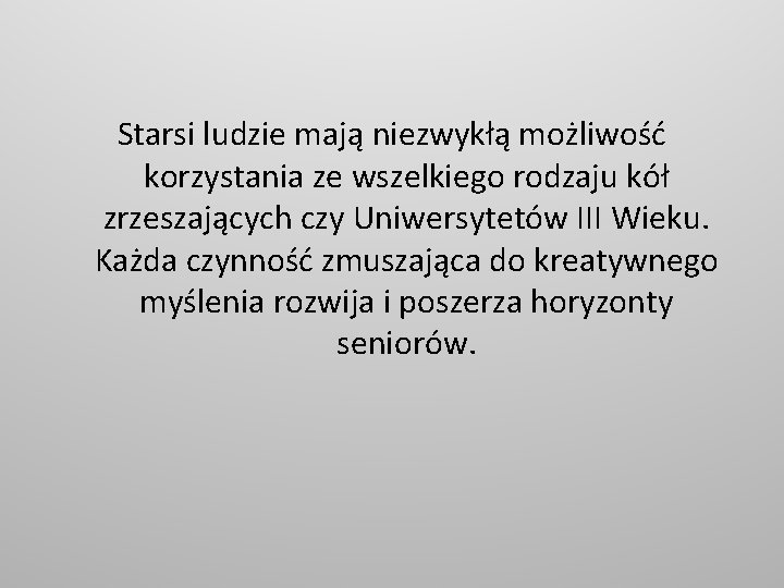Starsi ludzie mają niezwykłą możliwość korzystania ze wszelkiego rodzaju kół zrzeszających czy Uniwersytetów III