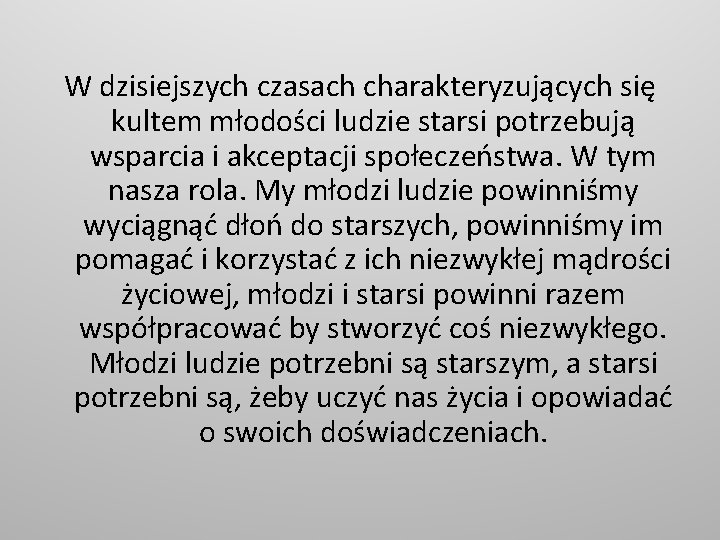 W dzisiejszych czasach charakteryzujących się kultem młodości ludzie starsi potrzebują wsparcia i akceptacji społeczeństwa.