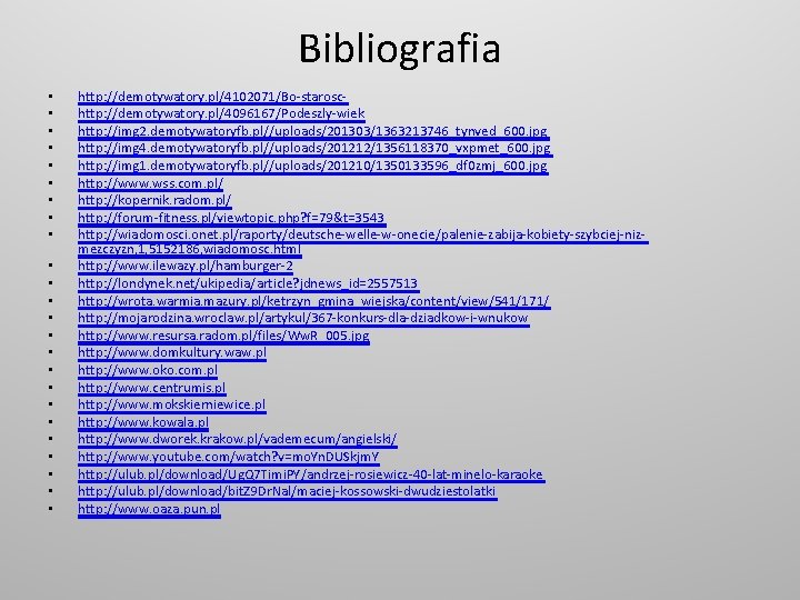 Bibliografia • • • • • • http: //demotywatory. pl/4102071/Bo-staroschttp: //demotywatory. pl/4096167/Podeszly-wiek http: //img