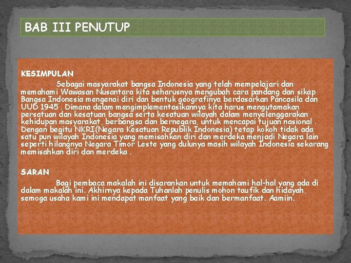 BAB III PENUTUP KESIMPULAN Sebagai masyarakat bangsa Indonesia yang telah mempelajari dan memahami Wawasan