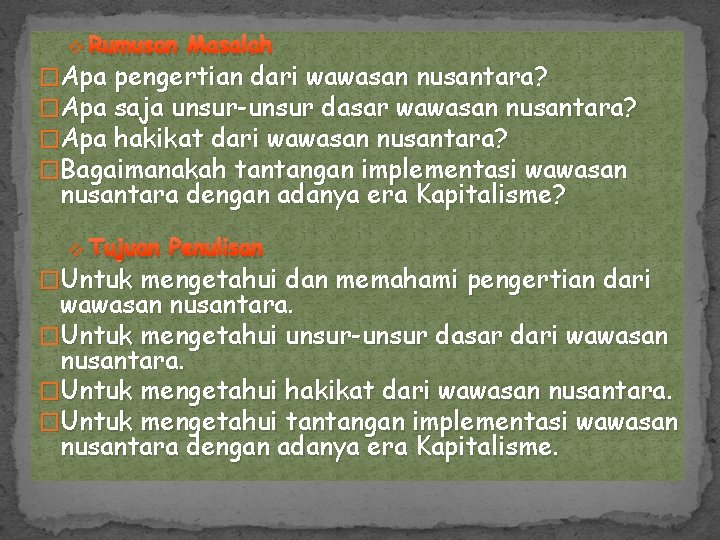 v Rumusan Masalah �Apa pengertian dari wawasan nusantara? �Apa saja unsur-unsur dasar wawasan nusantara?