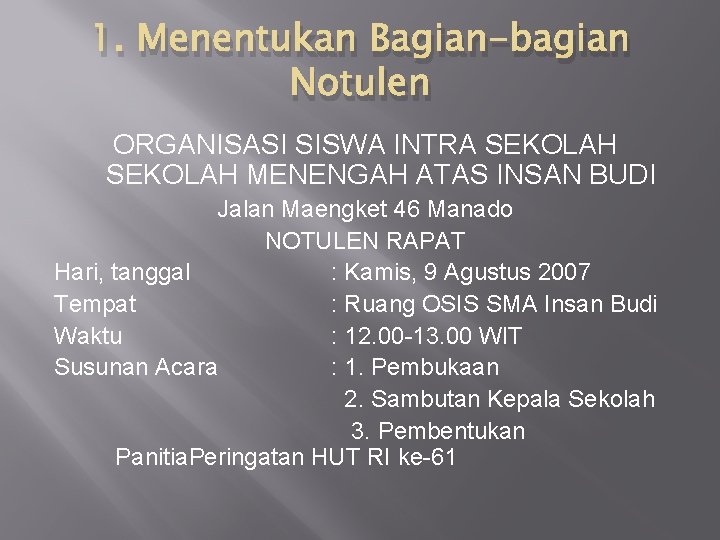 1. Menentukan Bagian-bagian Notulen ORGANISASI SISWA INTRA SEKOLAH MENENGAH ATAS INSAN BUDI Jalan Maengket