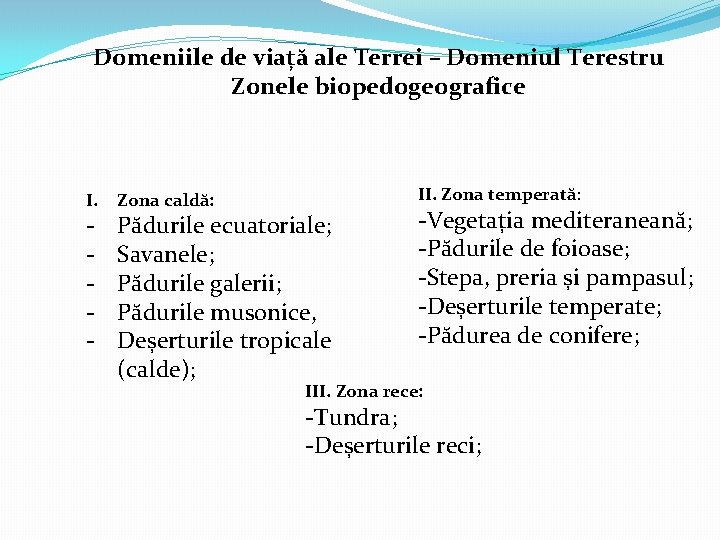 Domeniile de viață ale Terrei – Domeniul Terestru Zonele biopedogeografice I. - Zona caldă: