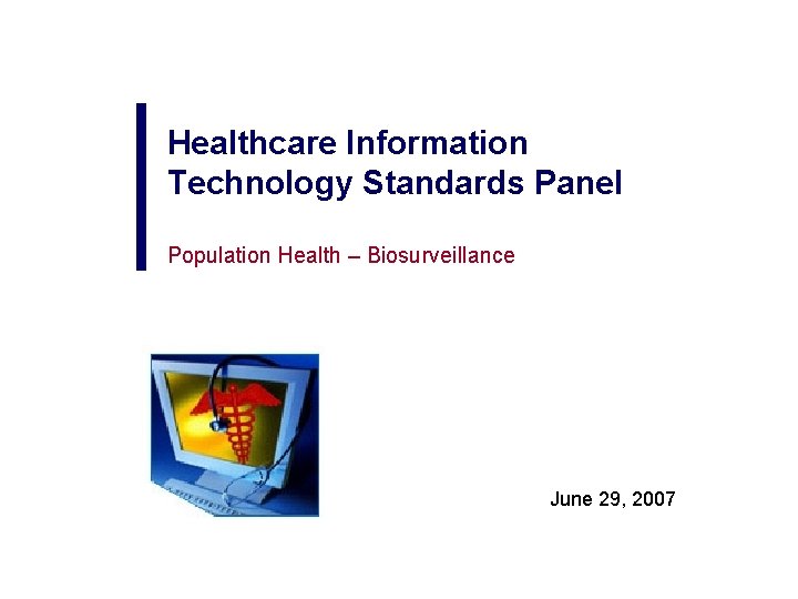 Healthcare Information Technology Standards Panel Population Health – Biosurveillance June 29, 2007 