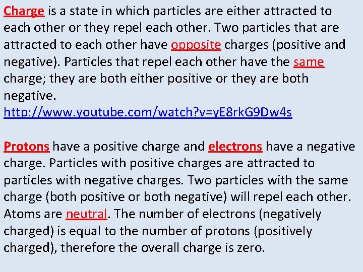 Charge is a state in which particles are either attracted to each other or