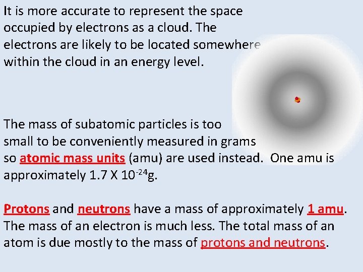 It is more accurate to represent the space occupied by electrons as a cloud.