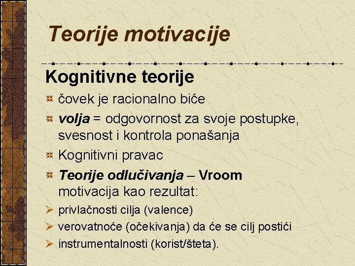 Teorije motivacije Kognitivne teorije čovek je racionalno biće volja = odgovornost za svoje postupke,