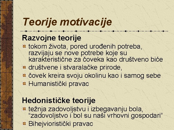 Teorije motivacije Razvojne teorije tokom života, pored urođenih potreba, razvijaju se nove potrebe koje