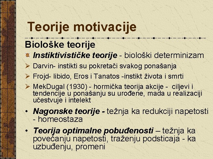 Teorije motivacije Biološke teorije Instiktivističke teorije - biološki determinizam Ø Darvin- instikti su pokretači