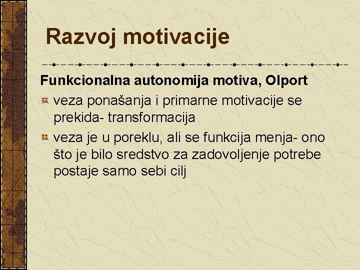 Razvoj motivacije Funkcionalna autonomija motiva, Olport veza ponašanja i primarne motivacije se prekida- transformacija