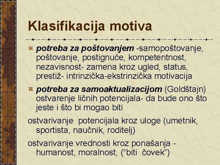 Klasifikacija motiva potreba za poštovanjem -samopoštovanje, postignuće, kompetentnost, nezavisnost- zamena kroz ugled, status, prestiž-