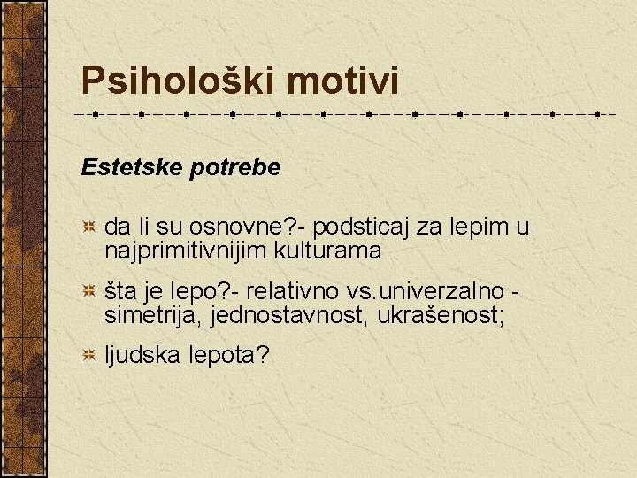 Psihološki motivi Estetske potrebe da li su osnovne? - podsticaj za lepim u najprimitivnijim