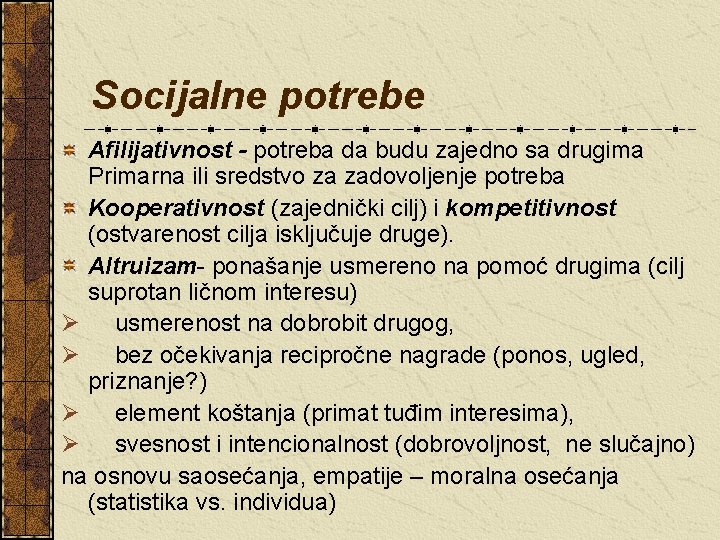 Socijalne potrebe Afilijativnost - potreba da budu zajedno sa drugima Primarna ili sredstvo za