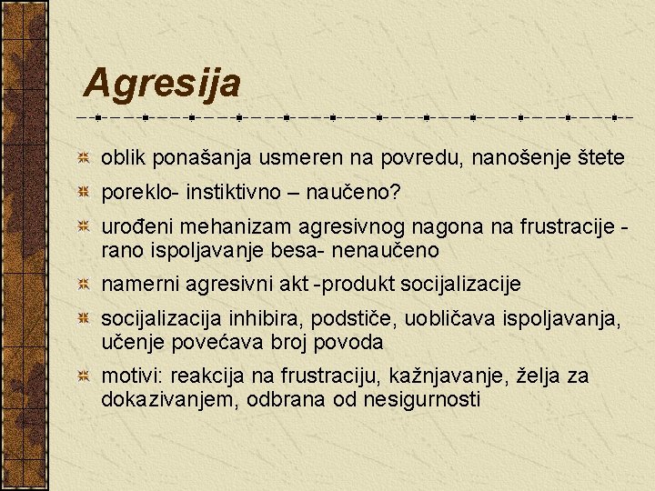 Agresija oblik ponašanja usmeren na povredu, nanošenje štete poreklo- instiktivno – naučeno? urođeni mehanizam