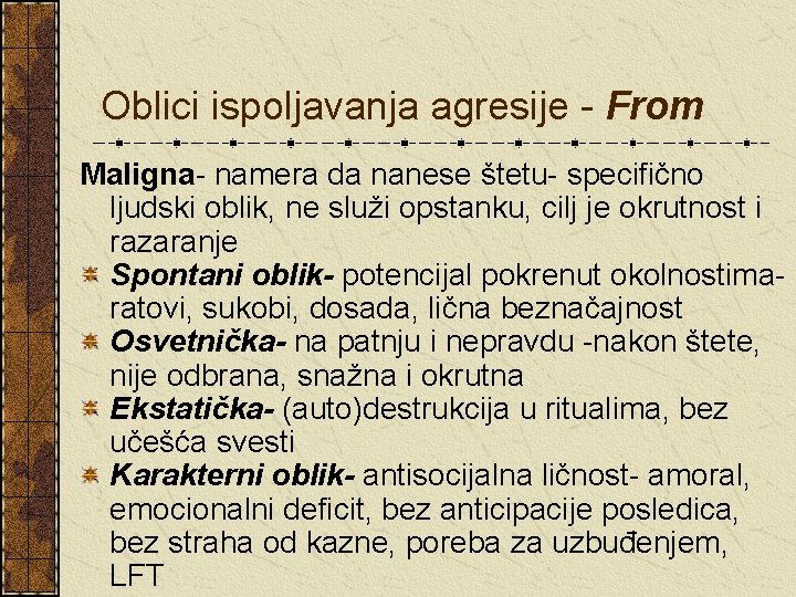 Oblici ispoljavanja agresije - From Maligna- namera da nanese štetu- specifično ljudski oblik, ne