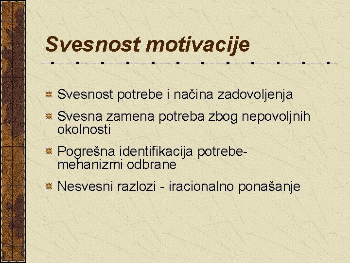 Svesnost motivacije Svesnost potrebe i načina zadovoljenja Svesna zamena potreba zbog nepovoljnih okolnosti Pogrešna