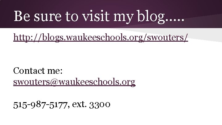 Be sure to visit my blog…. . http: //blogs. waukeeschools. org/swouters/ Contact me: swouters@waukeeschools. Be sure to visit my blog…. . http: //blogs. waukeeschools. org/swouters/ Contact me: swouters@waukeeschools.