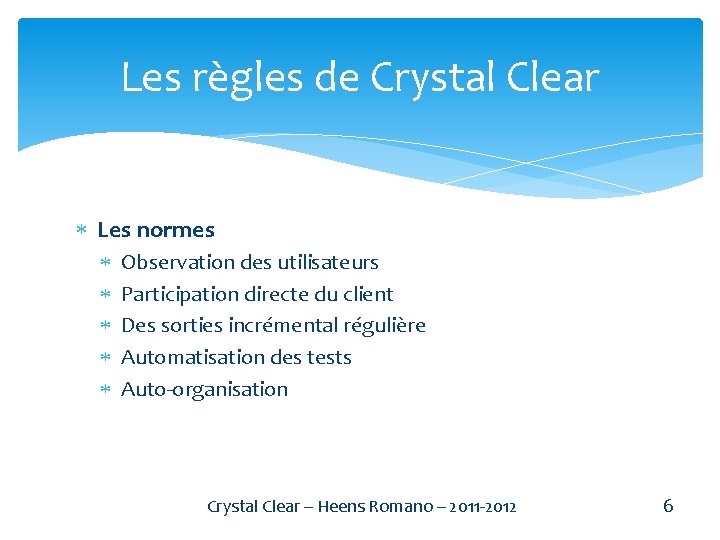 Les règles de Crystal Clear Les normes Observation des utilisateurs Participation directe du client