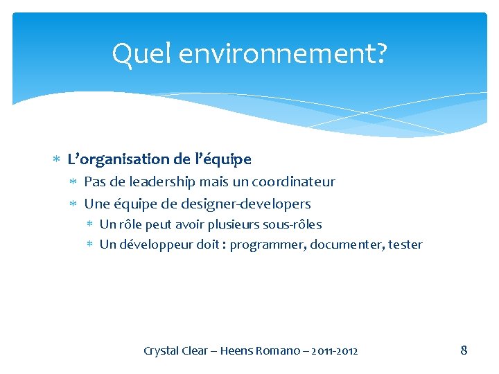 Quel environnement? L’organisation de l’équipe Pas de leadership mais un coordinateur Une équipe de