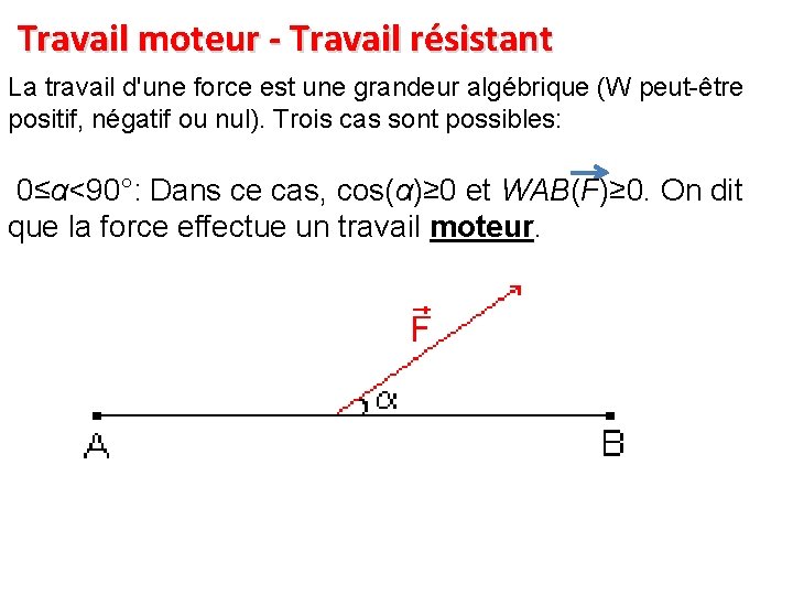 Travail moteur - Travail résistant La travail d'une force est une grandeur algébrique (W Travail moteur - Travail résistant La travail d'une force est une grandeur algébrique (W