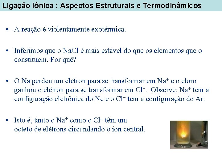 Ligação Iônica : Aspectos Estruturais e Termodinâmicos • A reação é violentamente exotérmica. •