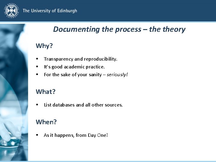 Documenting the process – theory Why? § § § Transparency and reproducibility. It’s good