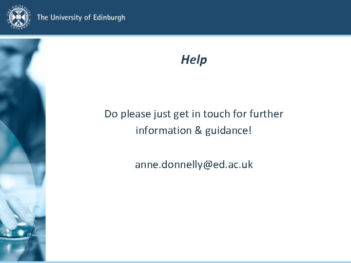 Help Do please just get in touch for further information & guidance! anne. donnelly@ed. Help Do please just get in touch for further information & guidance! anne. donnelly@ed.