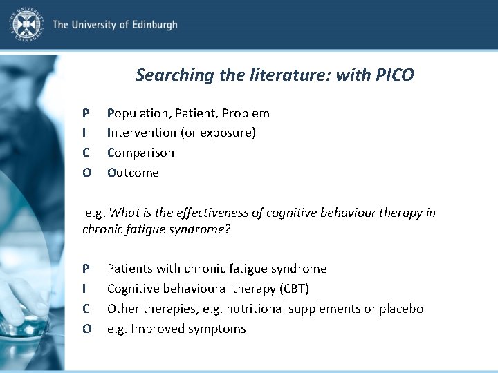 Searching the literature: with PICO P I C O Population, Patient, Problem Intervention (or