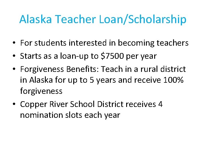 Alaska Teacher Loan/Scholarship • For students interested in becoming teachers • Starts as a