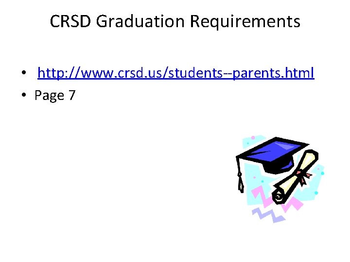 CRSD Graduation Requirements • http: //www. crsd. us/students--parents. html • Page 7 